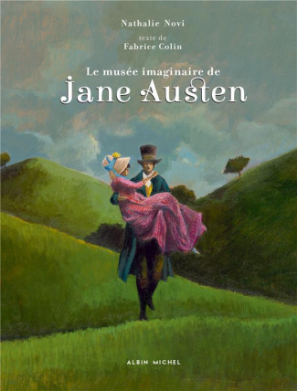 Le musée imaginaire de Jane Austen. 1775-1817 - Amoureuse de la vie, écrivain de génie