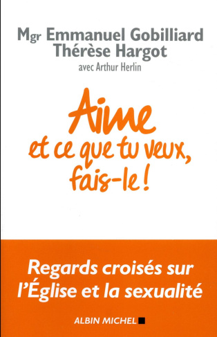 Aime et ce que tu veux, fais-le ! Regards croisés sur l'Eglise et la sexualité