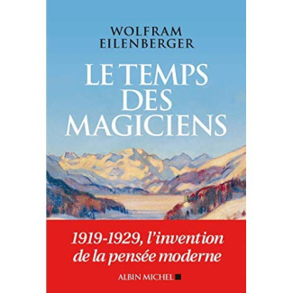 Le temps des magiciens. 1919-1929, l'invention de la pensée moderne