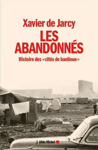 Les abandonnés. Histoire des "cités de banlieue"