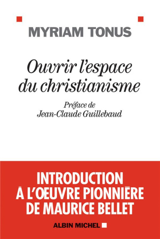 Ouvrir l'espace du christianisme. Introduction à l'oeuvre pionnière de Maurice Bellet
