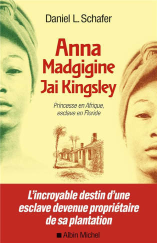 Anna Madgigine Jai Kingsley. Princesse en Afrique, esclave en Floride