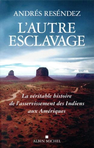 L'autre esclavage. La véritable histoire de l'asservissement des Indiens aux Amériques