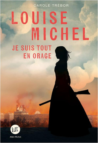 Louise Michel. Je suis tout en orage