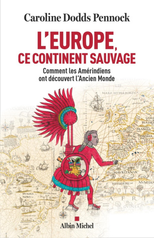 L'Europe, ce continent sauvage. Comment les Amérindiens ont découvert l'Ancien Monde