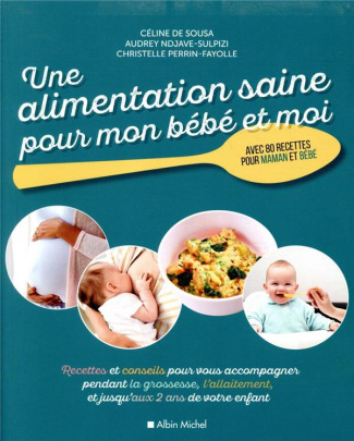Une alimentation saine pour mon bébé et moi. Recettes et de conseils pour vous accompagner pendant l