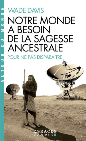 Notre monde a besoin de la sagesse ancestrale. Pour ne pas disparaître