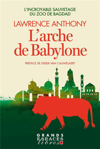 L'Arche de Babylone. L'incroyable sauvetage du zoo de Bagdad