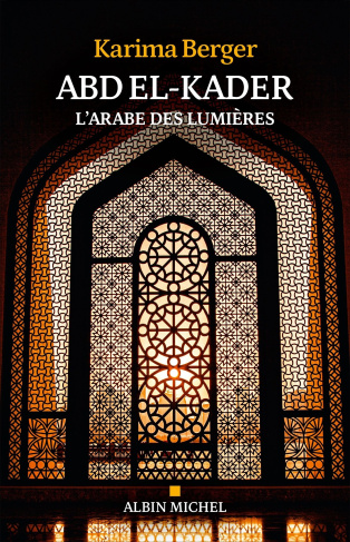 Abd el-Kader, l'Arabe des Lumières