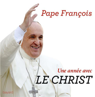 Une année avec le Christ. 365 jours pour entrer dans la pensée et la prière du pape