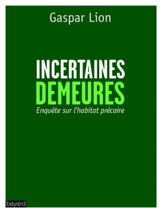 Incertaines demeures / Enquête sur l'habitat précaire