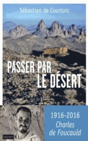 Passer par le désert. Sur les traces de Charles de Foucauld