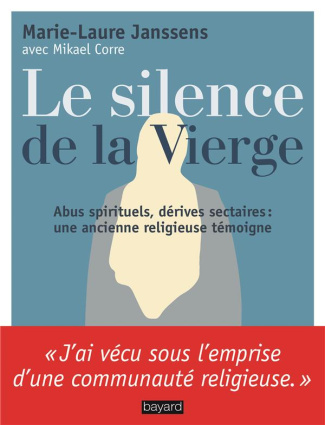 Le silence de la Vierge. Abus spirituels, dérives sectaires... Une ancienne religieuse témoigne