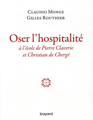 Osez l'hospitalité. A l'école de Pierre Claverie et Christian de Chergé