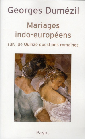 Mariages indo-européens suivi de Quinze questions romaines