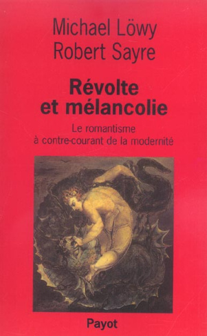 Révolte et mélancolie. Le romantisme à contre-courant de la modernité