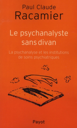 Le psychanalyste sans divan. La psychanalyse et les institutions de soins psychiatriques