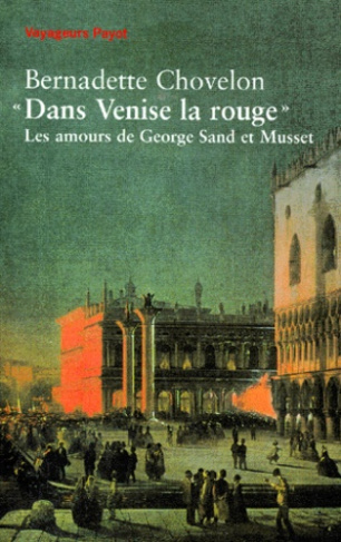 DANS VENISE LA ROUGE. Les amours de George Sand et Musset