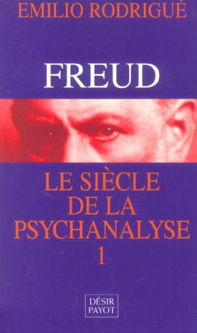 FREUD, LE SIECLE DE LA PSYCHANALYSE. Tome 1