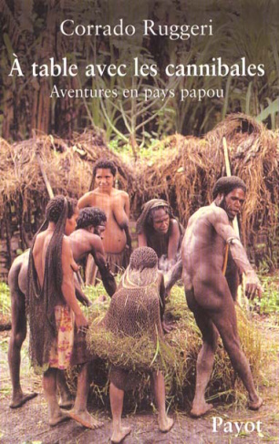 A table avec les cannibales. Aventures en pays papou