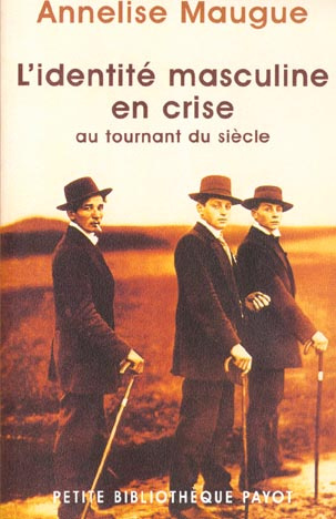 L'identité masculine en crise au tournant du siècle 1871-1914