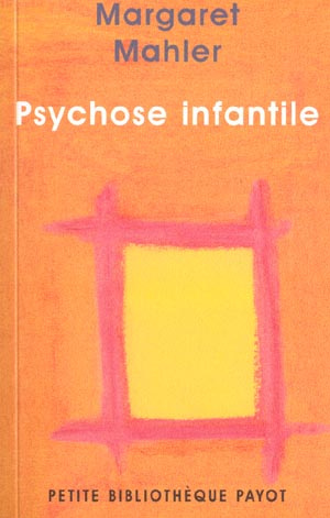 Psychose infantile. Symbiose humaine et individuation