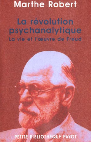 La révolution psychanalytique. La vie et l'oeuvre de Freud