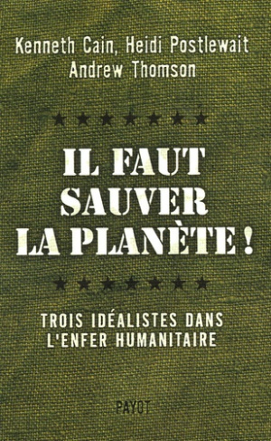 Il faut sauver la planète ! Trois idéalistes dans l'enfer humanitaire