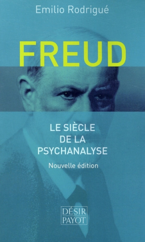 Freud. Le siècle de la psychanalyse, Edition revue et corrigée