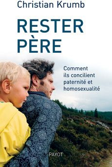 Rester père. Comment ils concilient paternité et homosexualité
