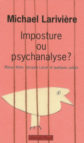 Imposture ou psychanalyse ? Masud Khan, Jacques Lacan et quelques autres