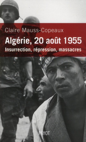 Algérie, 20 août 1955. Insurrection, répression, massacres