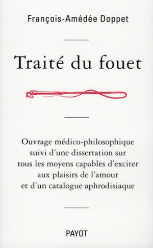 Traité du fouet. Ouvrage médico-philosophique suivi d'une dissertation sur tous les moyens capables