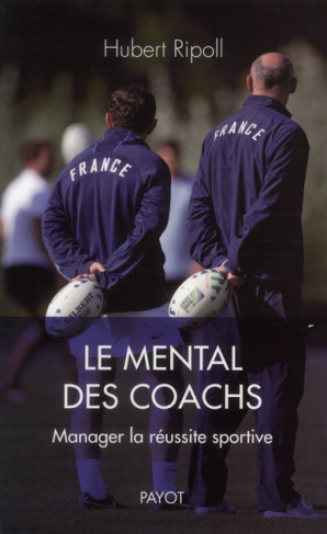 Le mental des coachs. Manager la réussite sportive