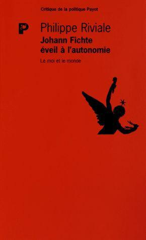 Johann Fichte, éveil à l'autonomie. Le moi et le monde