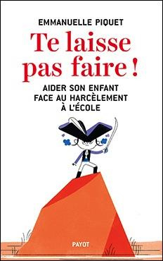 Te laisse pas faire ! Aider son enfant face au harcèlement à l'école
