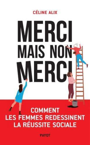 Merci mais non merci. Comment les femmes redessinent la réussite sociale