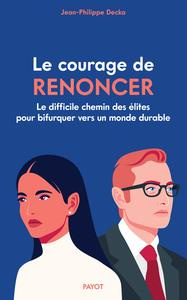 Le courage de renoncer. Le difficile chemin des élites pour bifurquer vers un monde durable