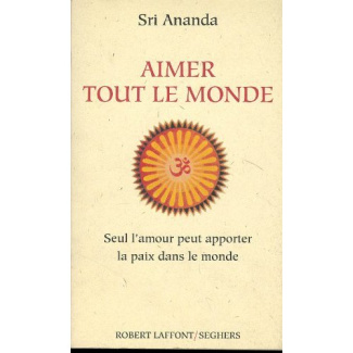Aimer tout le monde. Seul l'amour peut apporter la paix dans le monde