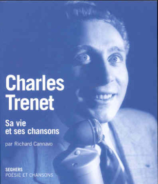 Charles Trenet. Sa vie et ses chansons