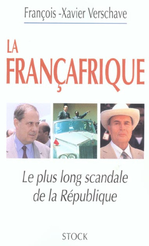 La Françafrique. Le plus long scandale de la République