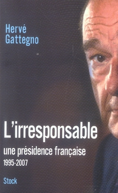 L'irresponsable. Une présidence française (1995-2007)