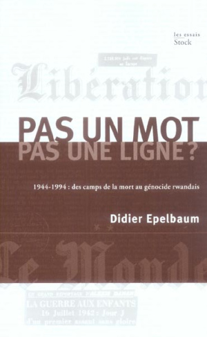 Pas un mot, pas une ligne ? 1944-1994 : des camps de la mort au génocide rwandais