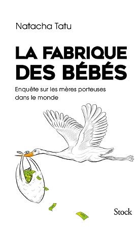 La fabrique des bébés. Enquête sur les mères porteuses dans le monde