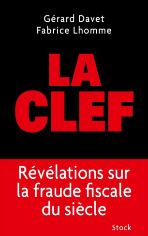 La clef. Révélations sur la fraude fiscale du siècle