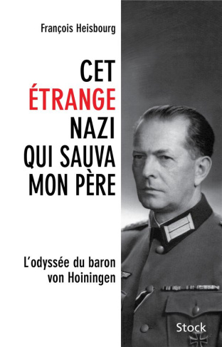 Cet étrange nazi qui sauva mon père. L'odyssée du baron von Hoiningen
