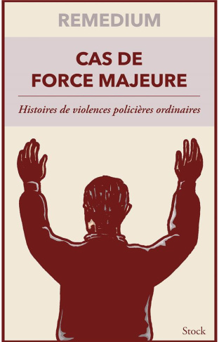 Cas de force majeure. Histoires de violences policières ordinaires