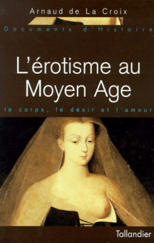 L'EROTISME AU MOYEN AGE. Le corps, le désir et l'amour