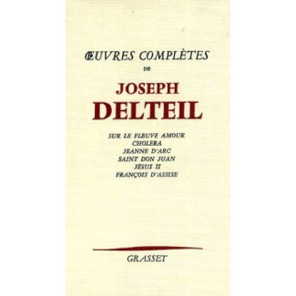 OEUVRES COMPLETES DE JOSEPH DELTEIL. SUR LE FLEUVE AMOUR. CHOLERA. JEANNE D'ARC. SAINT DON JUAN. JES