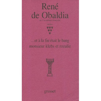Théâtre / René de Obaldia Tome 6 : Et à la fin était le bang ; Monsieur Klebs et Rozalie